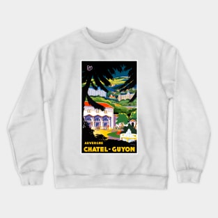 Vintage Travel Poster France Auvergne Chatel Guyon Crewneck Sweatshirt